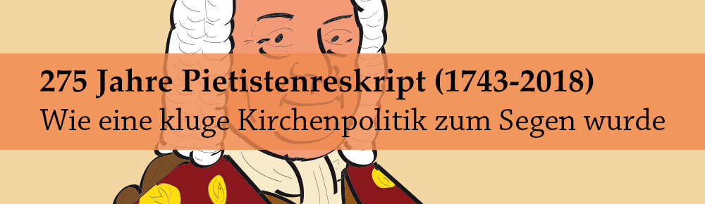 275 Jahre Pietistenreskript (1743-2018)