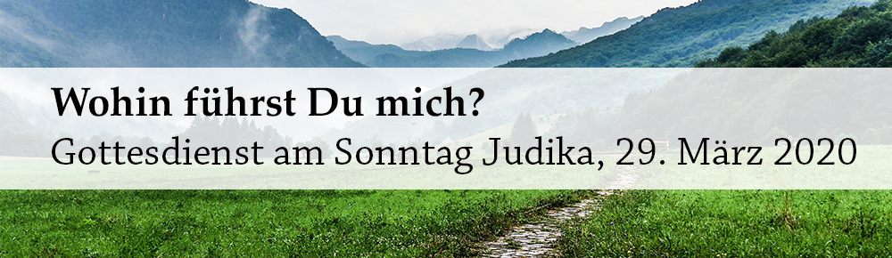 Wohin führst Du mich? 2. Haus-Gottesdienst am Sonntag Judika, 29. März 2020